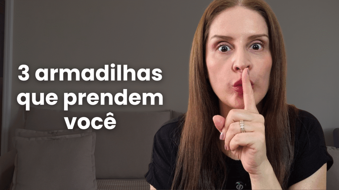 3 ARMADILHAS QUE PRENDEM VOCÊ